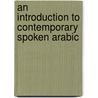 An Introduction To Contemporary Spoken Arabic door Shukri B. Abed