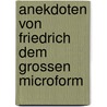 Anekdoten von Friedrich dem Grossen microform door Ii Frederick