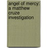 Angel of Mercy: A Matthew Cruze Investigation door Tim Knox
