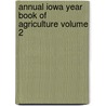 Annual Iowa Year Book of Agriculture Volume 2 by Iowa Dept of Agriculture