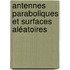 Antennes paraboliques et surfaces aléatoires