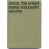 Anzus, the United States and Pacific Security by Henry S. Albinski