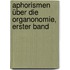 Aphorismen über die Organonomie, Erster Band