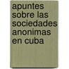 Apuntes Sobre Las Sociedades Anonimas En Cuba door Isnel Martínez Montenegro