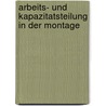 Arbeits- Und Kapazitatsteilung in Der Montage door S. Dittmayer