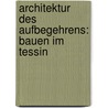Architektur Des Aufbegehrens: Bauen Im Tessin door Ingeborg Bachmann