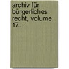 Archiv Für Bürgerliches Recht, Volume 17... by Josef Kohler