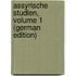 Assyrische Studien, Volume 1 (German Edition)