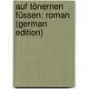 Auf Tönernen Füssen: Roman (German Edition) by Hauptmann Hans