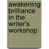 Awakening Brilliance in the Writer's Workshop door Lisa Morris