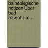 Balneologische Notizen Über Bad Rosenheim... door Michael Halbreiter