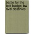 Battle For The Bolt Badge: Bw Rival Destinies