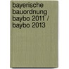 Bayerische Bauordnung Baybo 2011 / Baybo 2013 by Henning Jäde