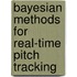 Bayesian Methods For Real-Time Pitch Tracking