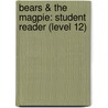 Bears & the Magpie: Student Reader (Level 12) door Authors Various