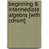 Beginning & Intermediate Algebra [with Cdrom] by K. Elayn Martin-Gay
