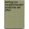 Beitrag Zur Vergleichenden Anatomie Der Affen by Ernst Burdach