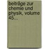 Beiträge Zur Chemie Und Physik, Volume 45...