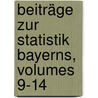 Beiträge Zur Statistik Bayerns, Volumes 9-14 door Bayerisches Statistisches Landesamt