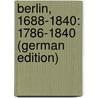 Berlin, 1688-1840: 1786-1840 (German Edition) door Geiger Ludwig