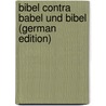 Bibel Contra Babel Und Bibel (German Edition) door Bonness F