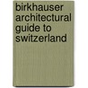 Birkhauser Architectural Guide To Switzerland door Roman Hollenstein