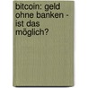 Bitcoin: Geld ohne Banken - ist das möglich? by Dirk Molleken