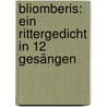 Bliomberis: Ein Rittergedicht In 12 Gesängen by Johann Baptist Von Alxinger