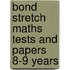 Bond Stretch Maths Tests and Papers 8-9 Years