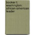 Booker T. Washington: African-American Leader