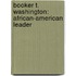 Booker T. Washington: African-American Leader
