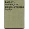 Booker T. Washington: African-American Leader door Patricia McKissack