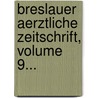Breslauer Aerztliche Zeitschrift, Volume 9... by Unknown