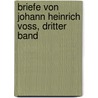 Briefe Von Johann Heinrich Voss, Dritter Band door Johann Heinrich Voss