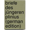 Briefe des Jüngeren Plinius (German Edition) by Richard Cornelius Kukula Pliny