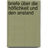 Briefe über die Höflichkeit und den Anstand door Anonym