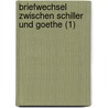 Briefwechsel Zwischen Schiller Und Goethe (1) door Friedrich Schiller