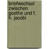 Briefwechsel zwischen Goethe und F. H. Jacobi