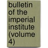 Bulletin of the Imperial Institute (Volume 4) by Commonwealth Institute