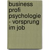 Business Profi Psychologie - Vorsprung im Job door Hans-Michael Klein