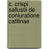C. Crispi Sallustii De coniuratione Catilinae door Carl von Reifitz