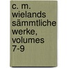 C. M. Wielands Sämmtliche Werke, Volumes 7-9 door Christoph Martin Wieland