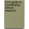 Crc's Guide To Coordinating Clinical Research door Karen E. Woodin