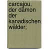 Carcajou, der Dämon der kanadischen Wälder; by Lucy M. Montgomery