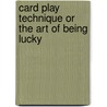 Card Play Technique or the Art of Being Lucky door Victor Mollo