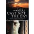 Cast Not the Day: A Novel of Love and Tyranny