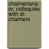 Chalmeriana: Or, Colloquies With Dr. Chalmers door Onbekend