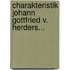 Charakteristik Johann Gottfried V. Herders...
