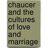 Chaucer and the Cultures of Love and Marriage door Cathy Hume