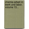 Chemie-arbeit In Werk Und Labor, Volume 13... by Berufsgenossenschaft Der Chemischen Industrie